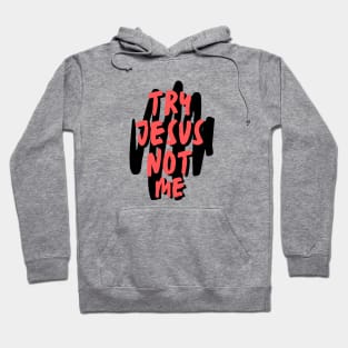 Try Jesus Not Me | Christian Typography Hoodie
